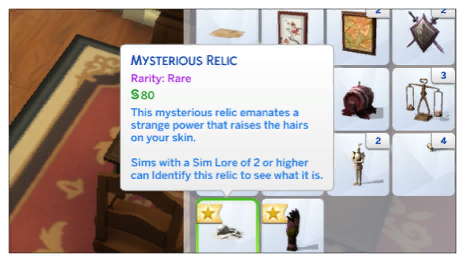 Sims with a Sim Lore score of 2 or higher can Identify mysterious relics to determine what they are and what they do.